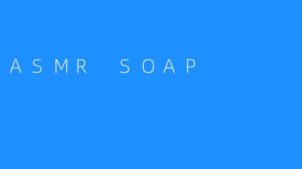 ASMR SOAP